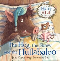 Hog, the Shrew and the Hullabaloo: A Harry & Lil Story Main cena un informācija | Grāmatas mazuļiem | 220.lv