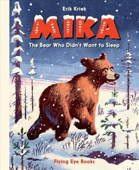 Mika: The Bear Who Didn't Want to Sleep: The Bear who Didn't Want to Sleep цена и информация | Книги для малышей | 220.lv