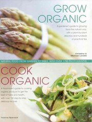 Grow Organic, Cook Organic: Natural Food from Garden to Table, with Over 1750 Photographs цена и информация | Книги по садоводству | 220.lv