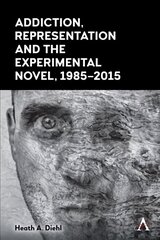 Addiction, Representation and the Experimental Novel, 1985-2015 cena un informācija | Vēstures grāmatas | 220.lv