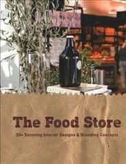 Food Store: 50plus Stunning Interior Designs & Branding Concepts цена и информация | Книги по архитектуре | 220.lv