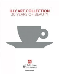 illy Art Collection: 30 Years of Beauty cena un informācija | Mākslas grāmatas | 220.lv