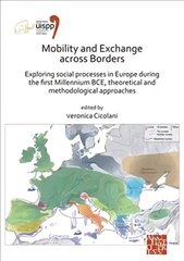 Mobility and Exchange across Borders: Exploring Social Processes in Europe during the First Millennium BCE - Theoretical and Methodological Approaches: Proceedings of the XVIII UISPP World Congress (4-9 June 2018, Paris, France) Volume 9, Sessions XXXIV-4 and XXXIV-5 цена и информация | Исторические книги | 220.lv