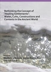 Rethinking the Concept of 'Healing Settlements': Water, Cults, Constructions and Contexts in the Ancient World cena un informācija | Vēstures grāmatas | 220.lv