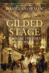 Gilded Stage: A Social History of Opera Main цена и информация | Книги об искусстве | 220.lv