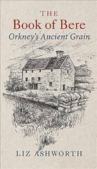 Book of Bere: Orkney's Ancient Grain Reprint cena un informācija | Pavārgrāmatas | 220.lv