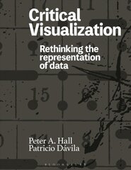 Critical Visualization: Rethinking the Representation of Data cena un informācija | Vēstures grāmatas | 220.lv