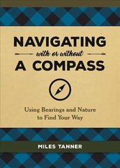 Navigating With or Without a Compass: Using Bearings and Nature to Find Your Way cena un informācija | Grāmatas par veselīgu dzīvesveidu un uzturu | 220.lv