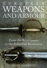 European Weapons and Armour: From the Renaissance to the Industrial Revolution cena un informācija | Sociālo zinātņu grāmatas | 220.lv