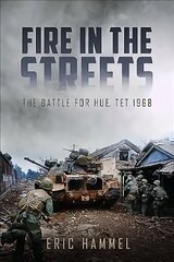 Fire in the Streets: The Battle for Hue, Tet 1968 цена и информация | Исторические книги | 220.lv