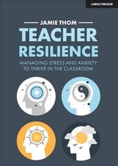 Teacher Resilience: Managing stress and anxiety to thrive in the classroom: Managing stress and anxiety to thrive in the classroom cena un informācija | Sociālo zinātņu grāmatas | 220.lv