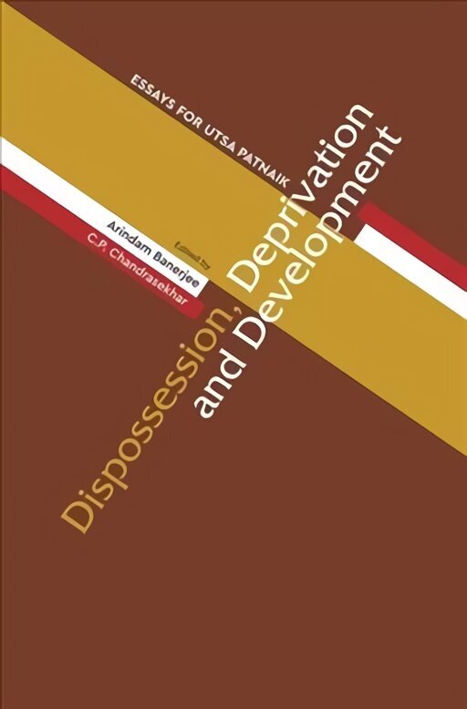 Dispossession, Deprivation, and Development - Essays for Utsa Patnaik: Essays for Utsa Patnaik cena un informācija | Ekonomikas grāmatas | 220.lv