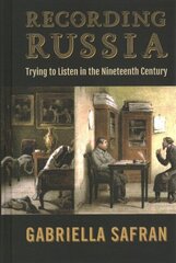 Recording Russia: Trying to Listen in the Nineteenth Century cena un informācija | Vēstures grāmatas | 220.lv