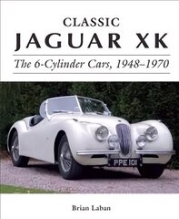 Classic Jaguar XK: The 6-Cylinder Cars 1948 - 1970 цена и информация | Путеводители, путешествия | 220.lv