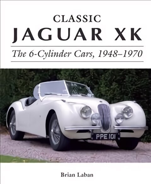 Classic Jaguar XK: The 6-Cylinder Cars 1948 - 1970 цена и информация | Ceļojumu apraksti, ceļveži | 220.lv