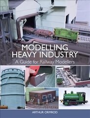 Modelling Heavy Industry: A Guide for Railway Modellers cena un informācija | Enciklopēdijas, uzziņu literatūra | 220.lv