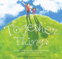 Together Things: When her father feels sad, a little girl finds ways to keep the bonds of love alive цена и информация | Книги для подростков и молодежи | 220.lv