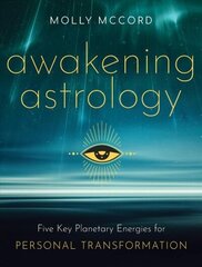 Awakening Astrology: Five Key Planetary Energies for Personal Transformation cena un informācija | Pašpalīdzības grāmatas | 220.lv