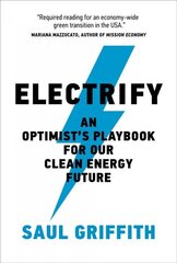 Electrify: An Optimist's Playbook for Our Clean Energy Future cena un informācija | Sociālo zinātņu grāmatas | 220.lv