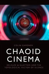 Chaoid Cinema: Deleuze & Guattari and the Topological Vector of Silence cena un informācija | Mākslas grāmatas | 220.lv