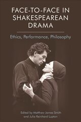 Face-To-Face in Shakespearean Drama: Ethics, Performance, Philosophy cena un informācija | Vēstures grāmatas | 220.lv