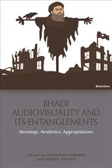Jihadi Audiovisuality and its Entanglements: Meanings, Aesthetics, Appropriations cena un informācija | Garīgā literatūra | 220.lv
