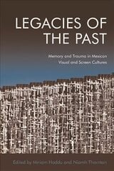 Legacies of the Past: Memory and Trauma in Mexican Visual and Screen Cultures cena un informācija | Mākslas grāmatas | 220.lv