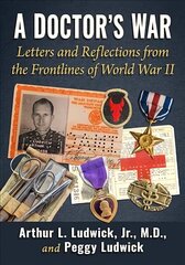 Doctor's War: Letters and Reflections from the Frontlines of World War II цена и информация | Исторические книги | 220.lv