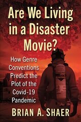Are We Living in a Disaster Movie?: How Genre Conventions Predict the Plot of the COVID-19 Pandemic цена и информация | Книги об искусстве | 220.lv