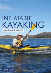 Inflatable Kayaking: A Beginner's Guide: Buying, Learning & Exploring cena un informācija | Grāmatas par veselīgu dzīvesveidu un uzturu | 220.lv