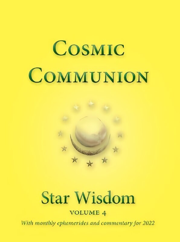 Cosmic Communion: Star Wisdom Volume 4 with monthly ephermerides and commentary for 2022 цена и информация | Pašpalīdzības grāmatas | 220.lv