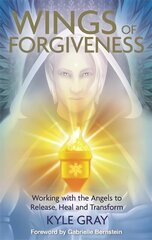 Wings of Forgiveness: Working with the Angels to Release, Heal and Transform cena un informācija | Pašpalīdzības grāmatas | 220.lv