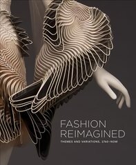 Fashion Reimagined: Themes and Variations 1700-Now цена и информация | Книги об искусстве | 220.lv