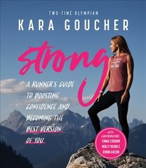 Strong: A Runner's Guide to Boosting Confidence and Becoming the Best Version of You цена и информация | Книги о питании и здоровом образе жизни | 220.lv