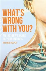 What's Wrong With You?: An Insider's Guide To Your Insides цена и информация | Самоучители | 220.lv