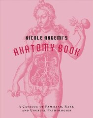 Nicole Angemi's Anatomy Book: A Catalog of Familiar, Rare, and Unusual Pathologies cena un informācija | Vēstures grāmatas | 220.lv