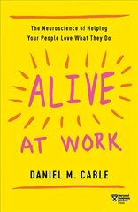 Alive at Work: The Neuroscience of Helping Your People Love What They Do cena un informācija | Ekonomikas grāmatas | 220.lv