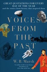 Voices From the Past: Great quotations for every day of the year and the stories from history that inspired them cena un informācija | Vēstures grāmatas | 220.lv