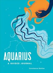 Aquarius: A Guided Journal: A Celestial Guide to Recording Your Cosmic Aquarius Journey цена и информация | Самоучители | 220.lv