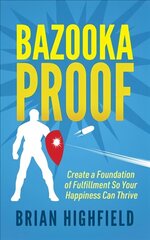 Bazooka Proof: Create a Foundation of Fulfillment So Your Happiness Can Thrive cena un informācija | Pašpalīdzības grāmatas | 220.lv