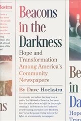 Beacons in the Darkness: Hope and Transformation Among America's Community Newspapers цена и информация | Энциклопедии, справочники | 220.lv