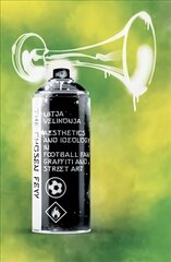 Chosen Few: Aesthetics and Ideology in Football Fan Graffiti and Street Art cena un informācija | Mākslas grāmatas | 220.lv