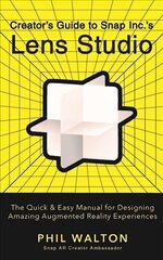Designer's Guide to Snapchat's Lens Studio: A Quick & Easy Resource for Creating Custom Augmented Reality Experiences: The Quick & Easy Manual for Designing Amazing Augmented Reality Experiences цена и информация | Книги по экономике | 220.lv