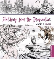 Sketching From the Imagination: Magic & Myth cena un informācija | Fantāzija, fantastikas grāmatas | 220.lv