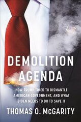 Demolition Agenda: How Trump Tried to Dismantle American Government, and What Biden Needs to Do to Save It cena un informācija | Sociālo zinātņu grāmatas | 220.lv