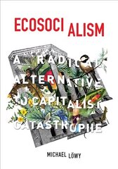 Ecosocialism: A Radical Alternative to Capitalist Catastrophe cena un informācija | Sociālo zinātņu grāmatas | 220.lv