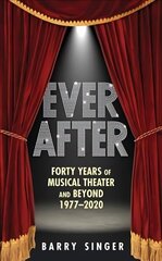 Ever After: Forty Years of Musical Theater and Beyond, 1977-2019 2nd Revised edition cena un informācija | Mākslas grāmatas | 220.lv
