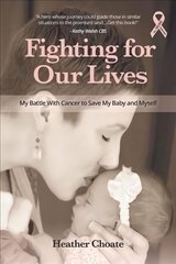 Fighting for Our Lives: The True Story of One Mother's Battle to Save the Lives of Her Baby and Herself cena un informācija | Garīgā literatūra | 220.lv