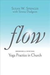 Flow: Growing a Spiritual Yoga Practice in Church cena un informācija | Garīgā literatūra | 220.lv