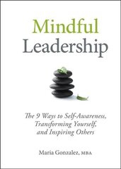 Mindful Leadership - 8 Ways to be a Mindful Leader: The 9 Ways to Self-Awareness, Transforming Yourself, and Inspiring Others cena un informācija | Ekonomikas grāmatas | 220.lv